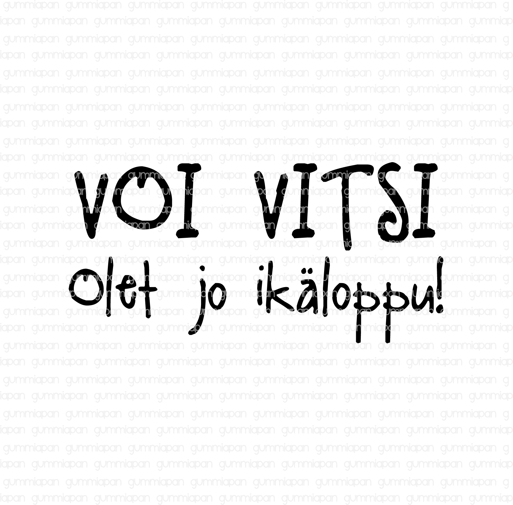 Gummiapan Leimasin Voi Vitsi Olet Jo Ik loppu Askartelu 